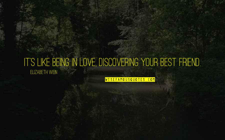 Being In Love With Best Friend Quotes By Elizabeth Wein: It's like being in love, discovering your best