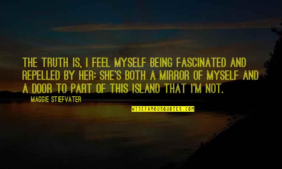 Being In Love With Her Quotes By Maggie Stiefvater: The truth is, I feel myself being fascinated