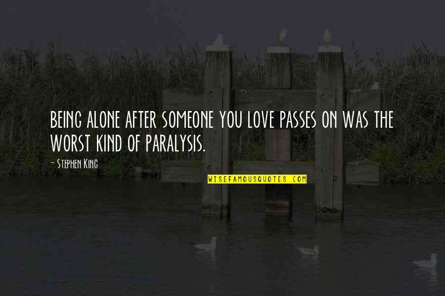 Being In Love With Someone Quotes By Stephen King: being alone after someone you love passes on
