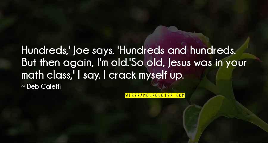 Being In Love With Someone Who Doesnt Love You Quotes By Deb Caletti: Hundreds,' Joe says. 'Hundreds and hundreds. But then