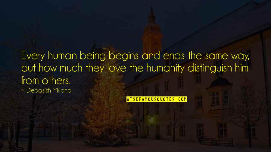 Being In Love With The Love Of Your Life Quotes By Debasish Mridha: Every human being begins and ends the same