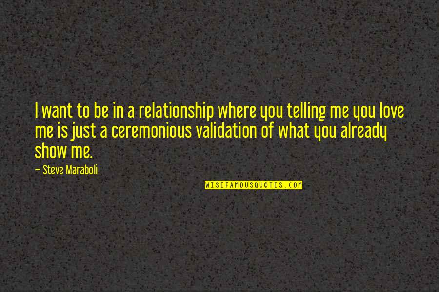 Being In Love With The Love Of Your Life Quotes By Steve Maraboli: I want to be in a relationship where