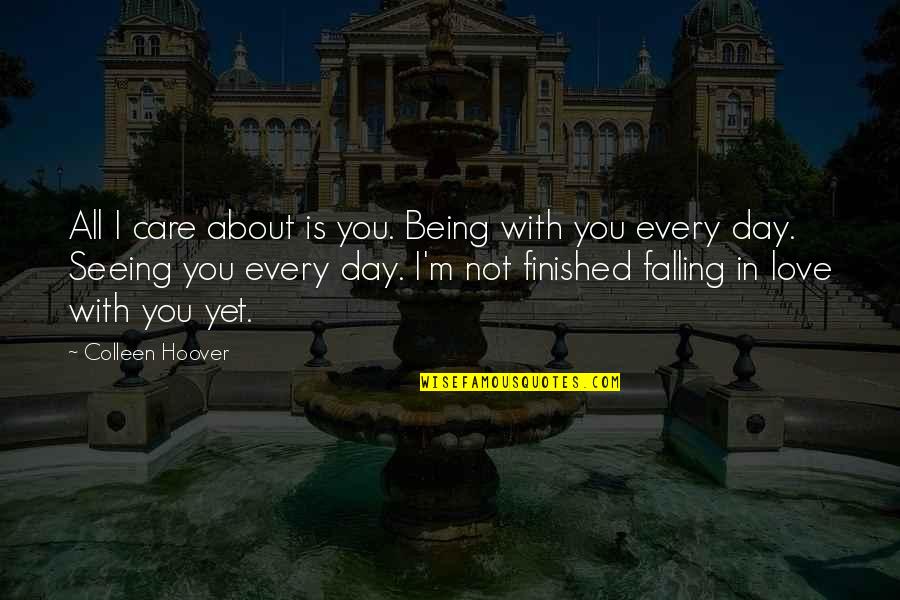 Being In Love With You Quotes By Colleen Hoover: All I care about is you. Being with Being In Love With You Quotes By Colleen Hoover: All I care about is you. Being with
