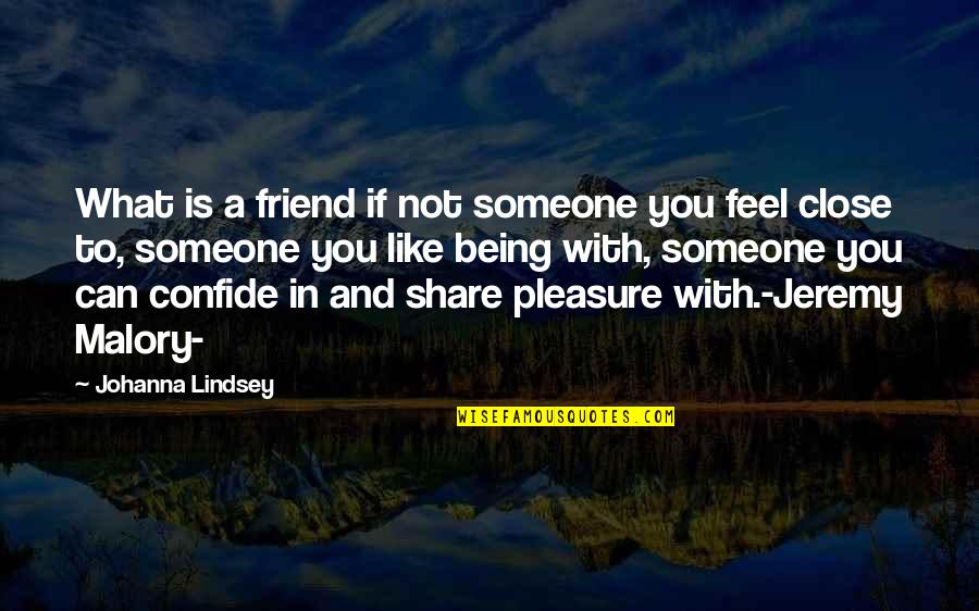 Being In Love With You Quotes By Johanna Lindsey: What is a friend if not someone you