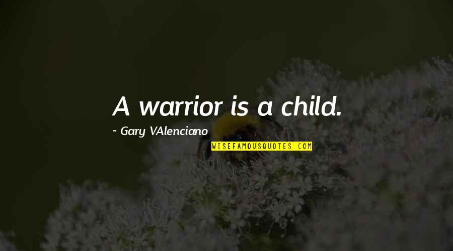 Being In Love With Your Best Girlfriend Quotes By Gary VAlenciano: A warrior is a child.