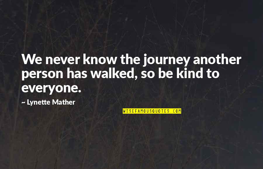 Being In Love With Your Best Guy Friend Quotes By Lynette Mather: We never know the journey another person has