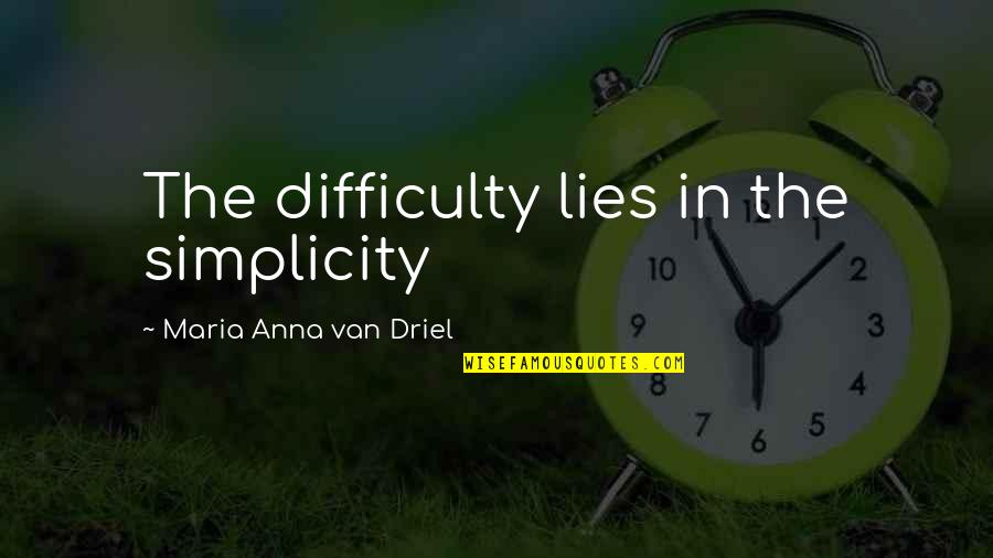 Being In Love With Your Best Guy Friend Quotes By Maria Anna Van Driel: The difficulty lies in the simplicity Being In Love With Your Best Guy Friend Quotes By Maria Anna Van Driel: The difficulty lies in the simplicity