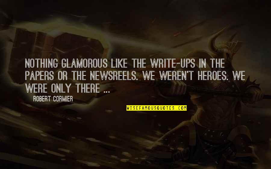 Being In Love With Your Best Guy Friend Quotes By Robert Cormier: Nothing glamorous like the write-ups in the papers