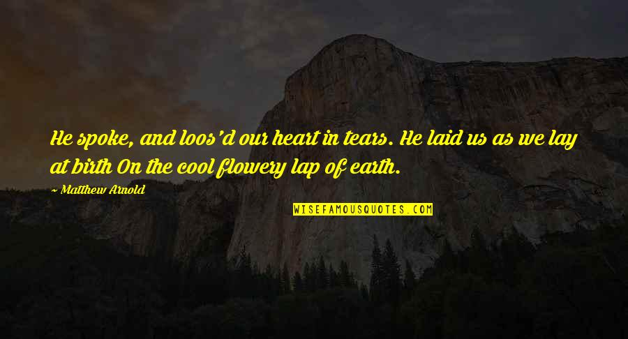 Being In Love With Your Boyfriend Quotes By Matthew Arnold: He spoke, and loos'd our heart in tears. Being In Love With Your Boyfriend Quotes By Matthew Arnold: He spoke, and loos'd our heart in tears.