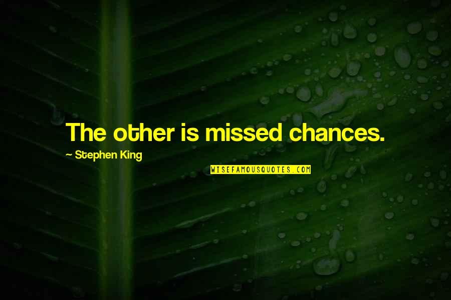 Being In Love With Your Boyfriend Quotes By Stephen King: The other is missed chances.