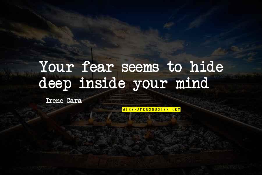 Being In Love With Your Ex Girlfriend Quotes By Irene Cara: Your fear seems to hide deep inside your