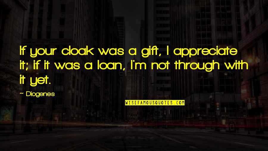 Being In Love With Your Friend Quotes By Diogenes: If your cloak was a gift, I appreciate Being In Love With Your Friend Quotes By Diogenes: If your cloak was a gift, I appreciate