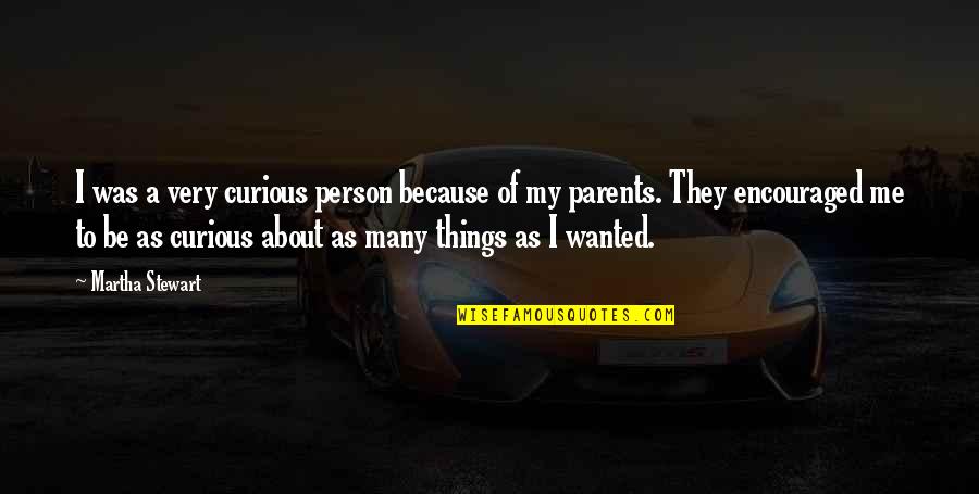 Being In Love With Your Friend Quotes By Martha Stewart: I was a very curious person because of Being In Love With Your Friend Quotes By Martha Stewart: I was a very curious person because of
