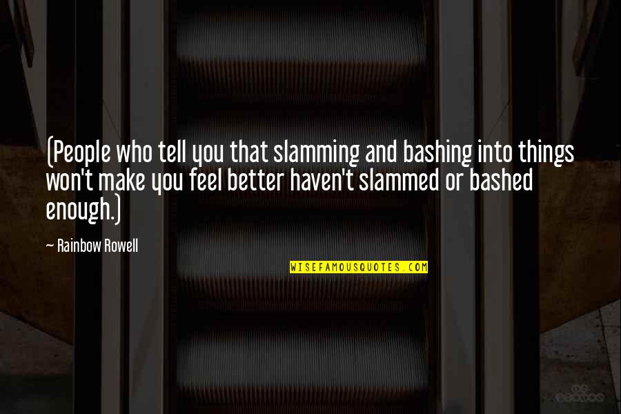 Being In Love With Your Girlfriend Quotes By Rainbow Rowell: (People who tell you that slamming and bashing