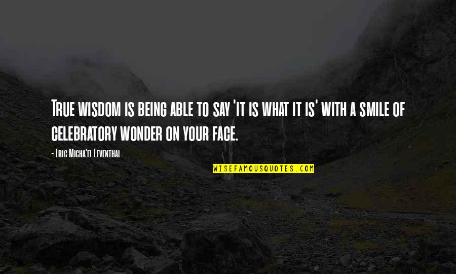 Being In Love With Yourself Quotes By Eric Micha'el Leventhal: True wisdom is being able to say 'it