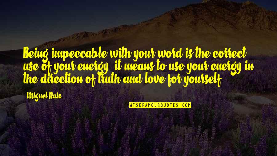 Being In Love With Yourself Quotes By Miguel Ruiz: Being impeccable with your word is the correct