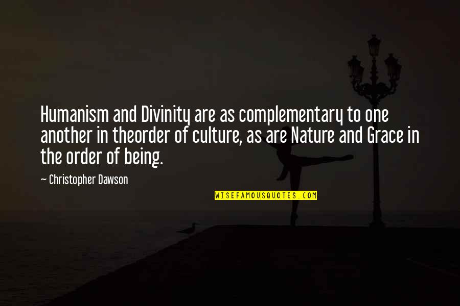 Being In Nature Quotes By Christopher Dawson: Humanism and Divinity are as complementary to one