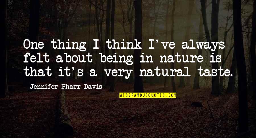 Being In Nature Quotes By Jennifer Pharr Davis: One thing I think I've always felt about