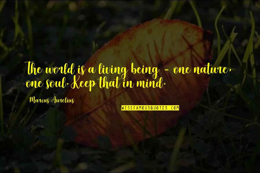 Being In Nature Quotes By Marcus Aurelius: The world is a living being - one