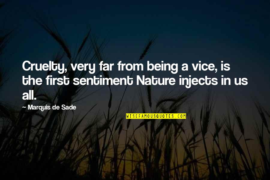 Being In Nature Quotes By Marquis De Sade: Cruelty, very far from being a vice, is