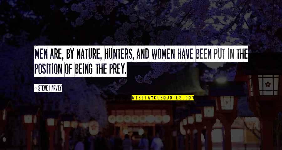 Being In Nature Quotes By Steve Harvey: Men are, by nature, hunters, and women have