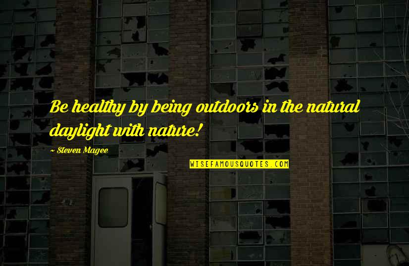 Being In Nature Quotes By Steven Magee: Be healthy by being outdoors in the natural