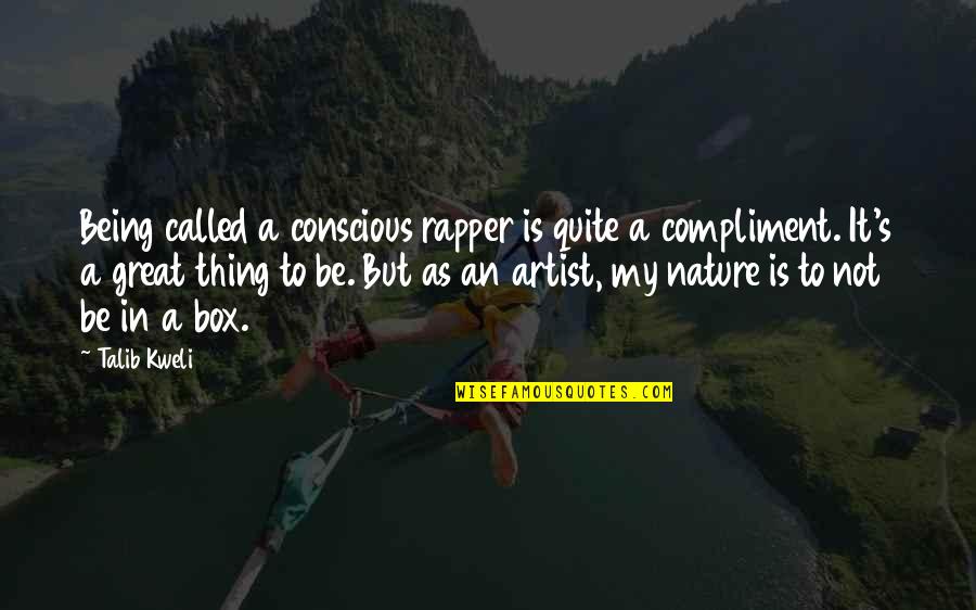 Being In Nature Quotes By Talib Kweli: Being called a conscious rapper is quite a