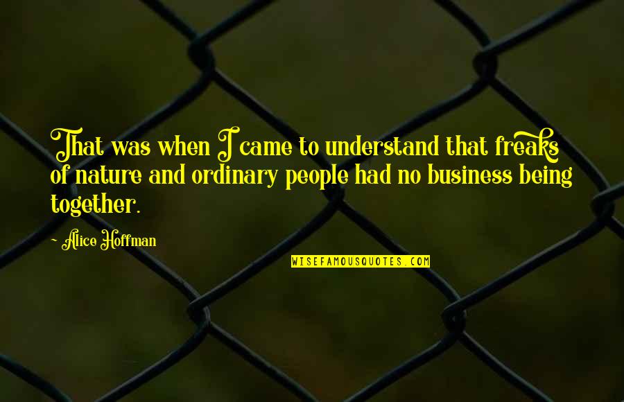 Being In Other People's Business Quotes By Alice Hoffman: That was when I came to understand that