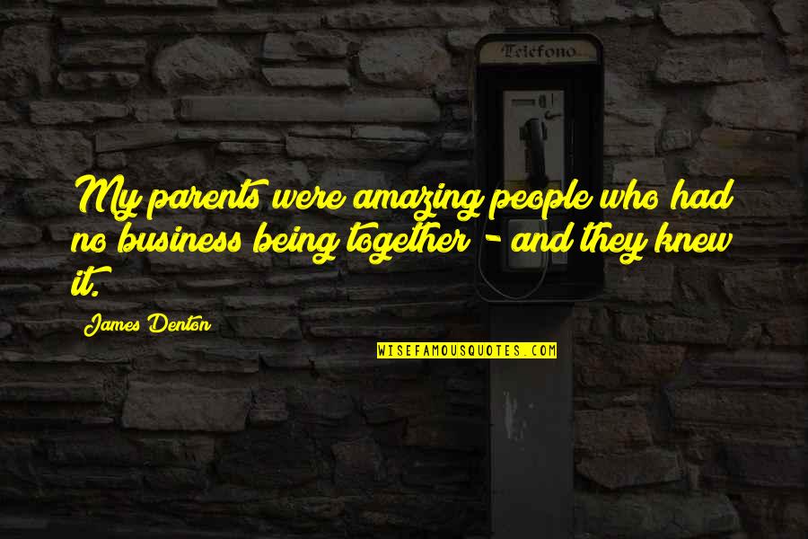 Being In Other People's Business Quotes By James Denton: My parents were amazing people who had no