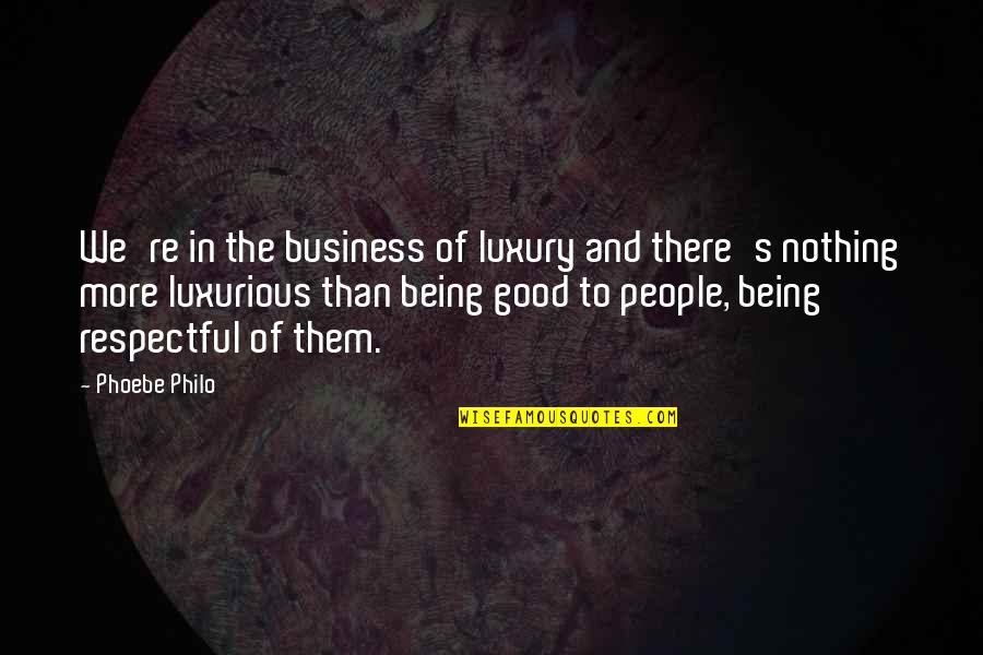 Being In Other People's Business Quotes By Phoebe Philo: We're in the business of luxury and there's