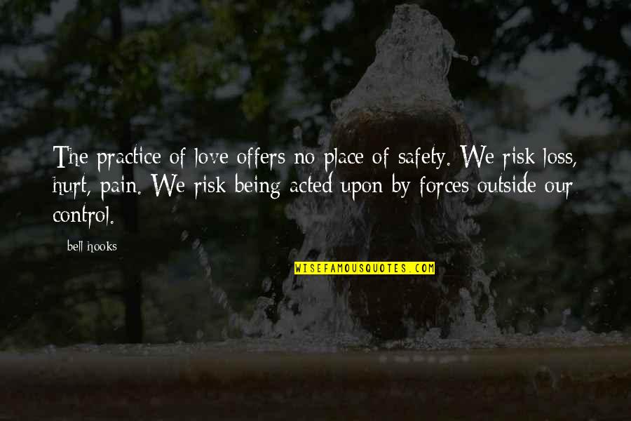 Being In Pain From Love Quotes By Bell Hooks: The practice of love offers no place of