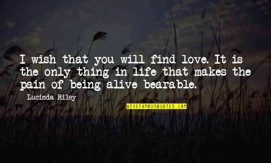 Being In Pain From Love Quotes By Lucinda Riley: I wish that you will find love. It