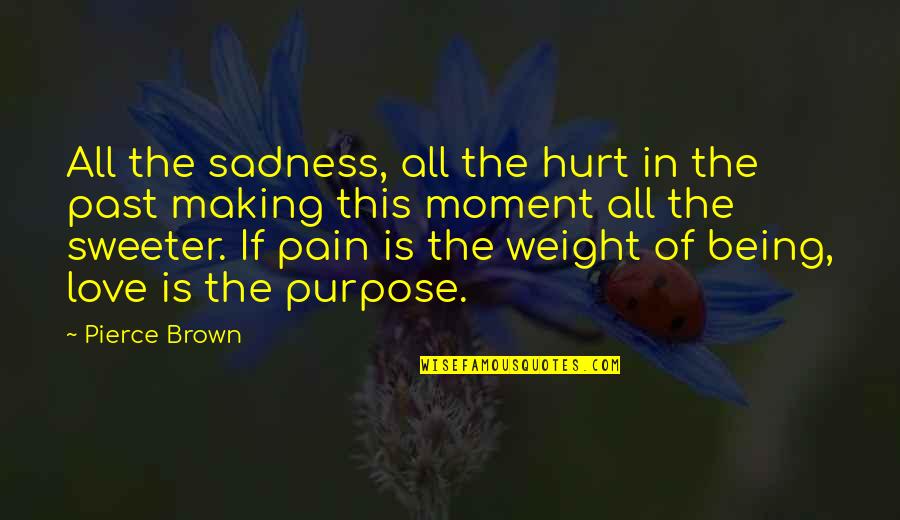 Being In Pain From Love Quotes By Pierce Brown: All the sadness, all the hurt in the