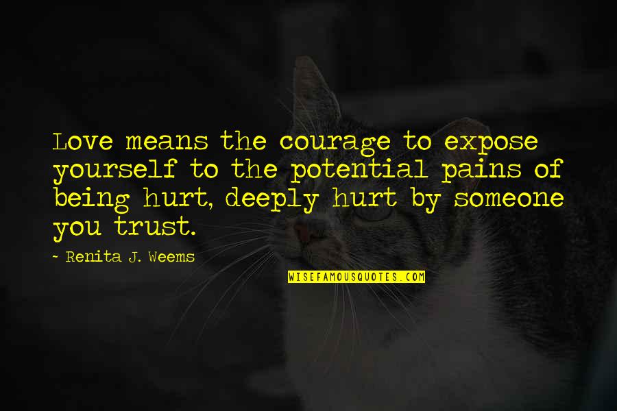 Being In Pain From Love Quotes By Renita J. Weems: Love means the courage to expose yourself to