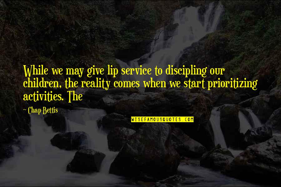 Being In Painful Moments Quotes By Chap Bettis: While we may give lip service to discipling
