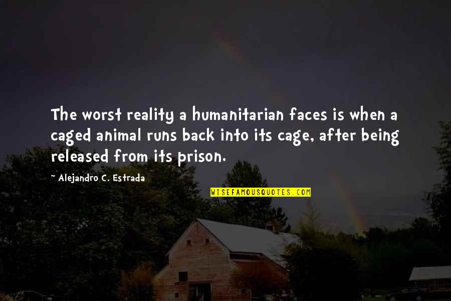 Being In Prison Quotes By Alejandro C. Estrada: The worst reality a humanitarian faces is when