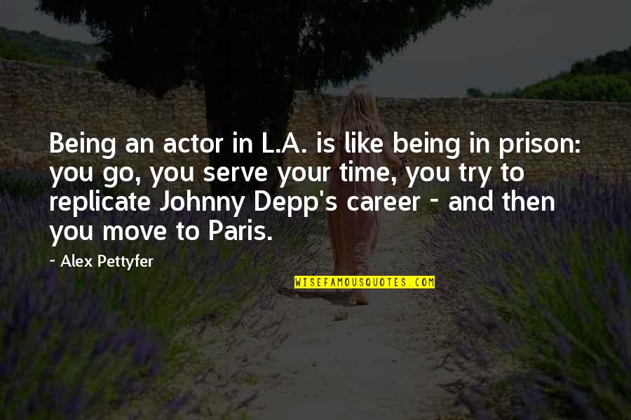 Being In Prison Quotes By Alex Pettyfer: Being an actor in L.A. is like being