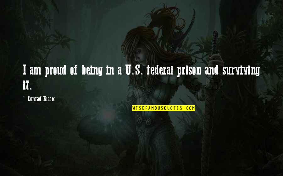 Being In Prison Quotes By Conrad Black: I am proud of being in a U.S.