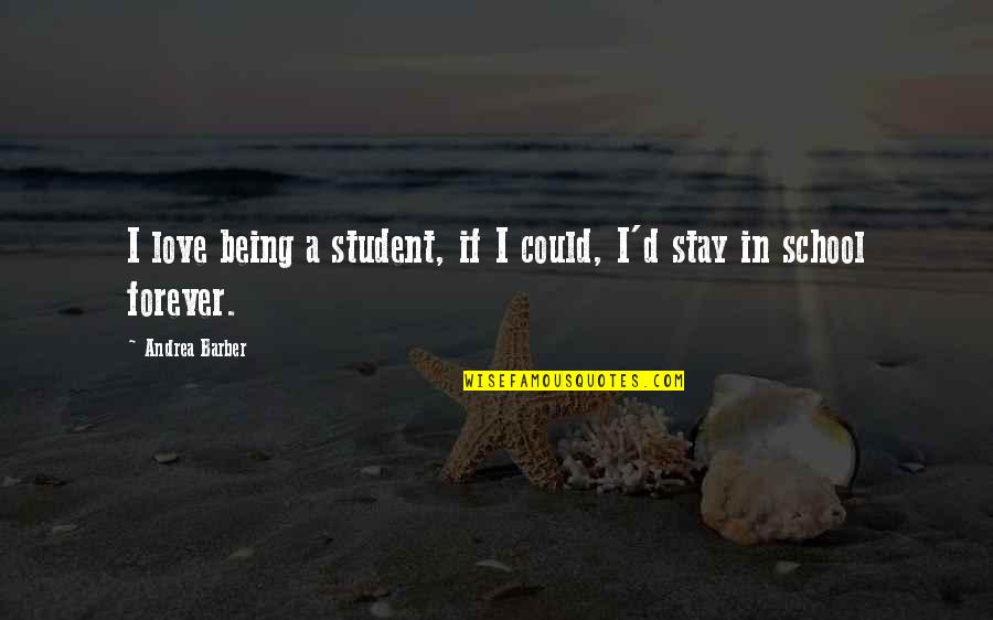 Being In School Quotes By Andrea Barber: I love being a student, if I could,