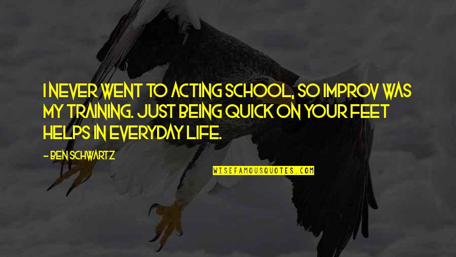 Being In School Quotes By Ben Schwartz: I never went to acting school, so improv