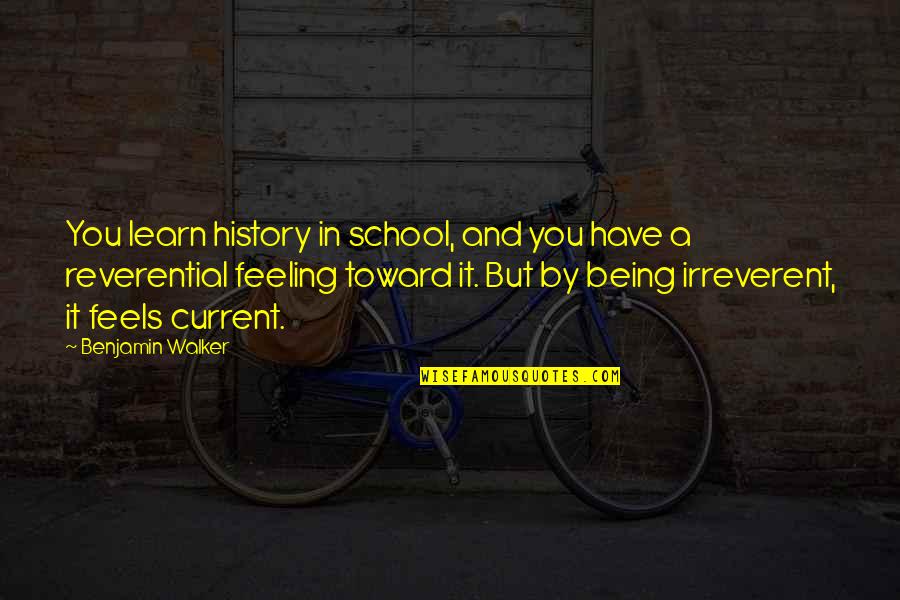 Being In School Quotes By Benjamin Walker: You learn history in school, and you have