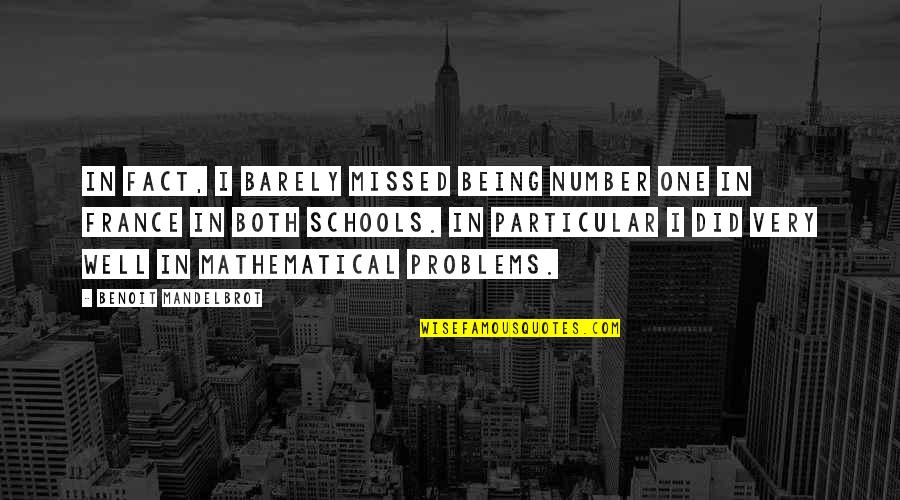 Being In School Quotes By Benoit Mandelbrot: In fact, I barely missed being number one