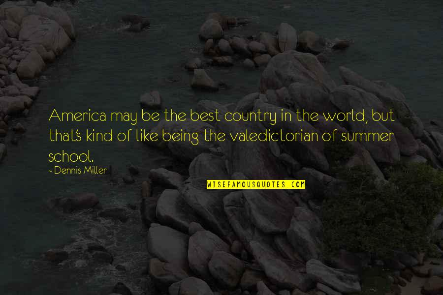 Being In School Quotes By Dennis Miller: America may be the best country in the