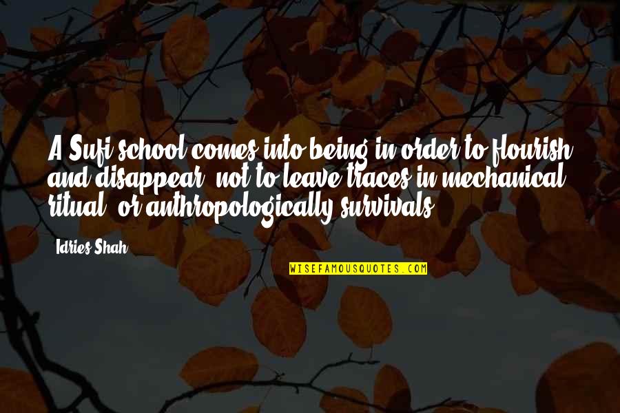 Being In School Quotes By Idries Shah: A Sufi school comes into being in order