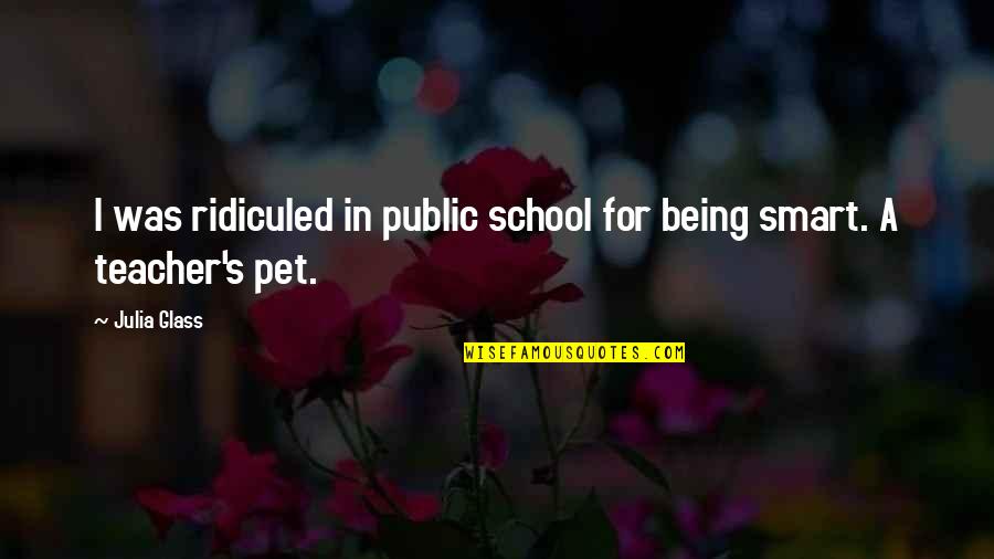 Being In School Quotes By Julia Glass: I was ridiculed in public school for being