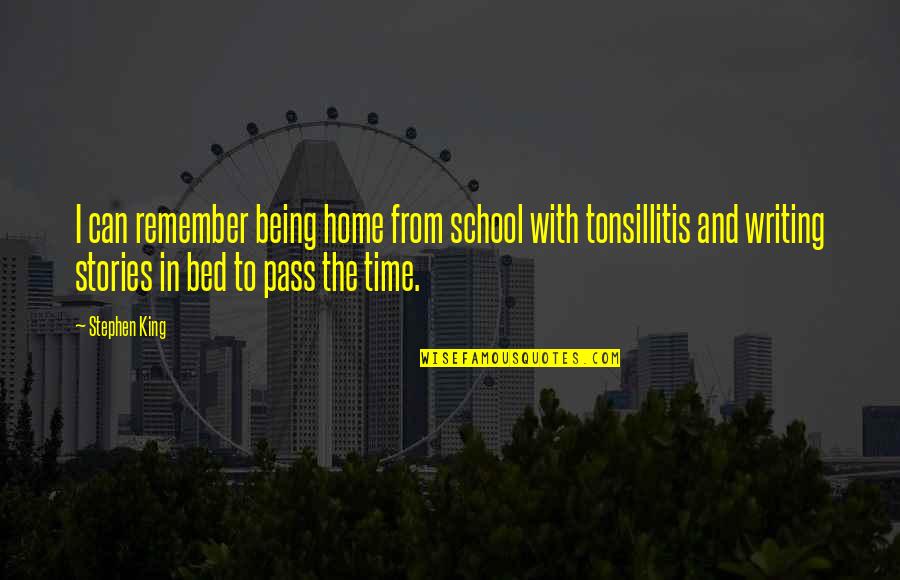 Being In School Quotes By Stephen King: I can remember being home from school with