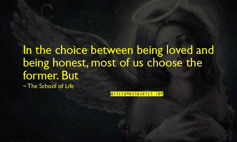 Being In School Quotes By The School Of Life: In the choice between being loved and being