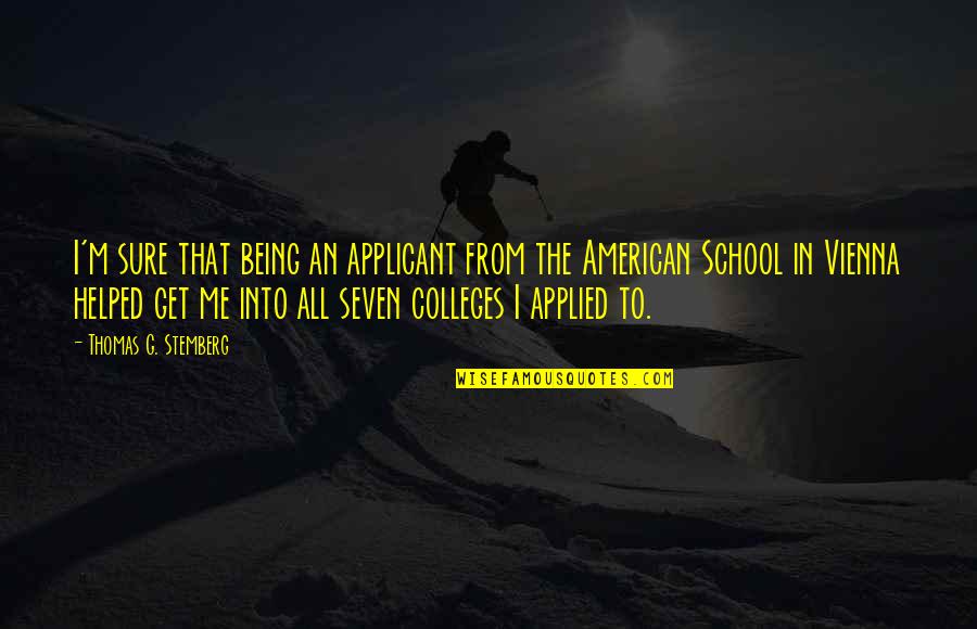 Being In School Quotes By Thomas G. Stemberg: I'm sure that being an applicant from the