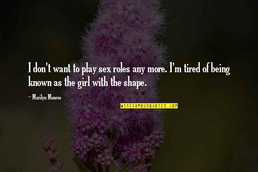 Being In Shape Quotes By Marilyn Monroe: I don't want to play sex roles any