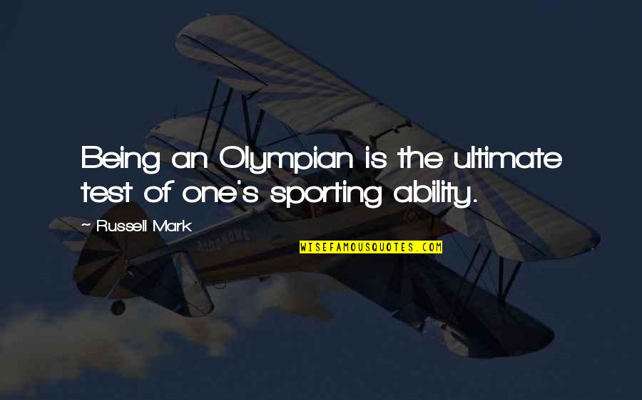 Being In Sports Quotes By Russell Mark: Being an Olympian is the ultimate test of